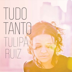 Tulipa Ruiz - Tudo Tanto