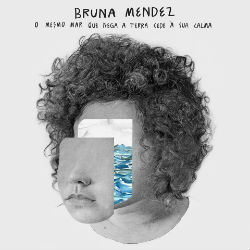 Bruna-Mendez–O-Mesmo-Mar-Que-Nega-a-Terra-Cede-à-Sua-Calma-rockinpress-melhores-discos-nacionais-brasileiros-2016